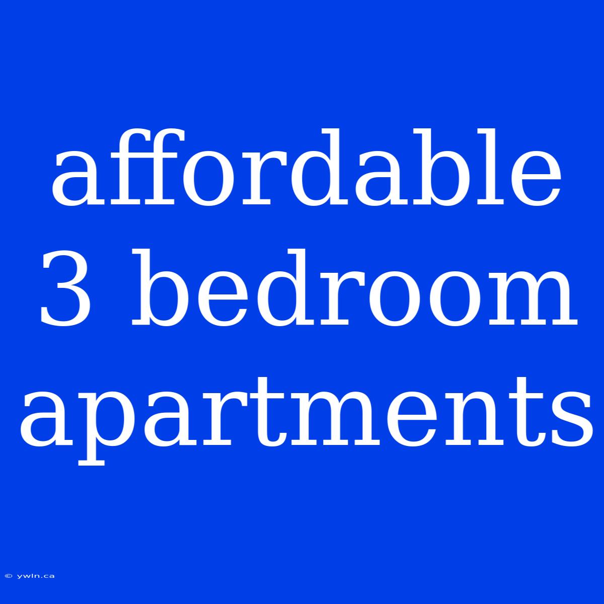 Affordable 3 Bedroom Apartments