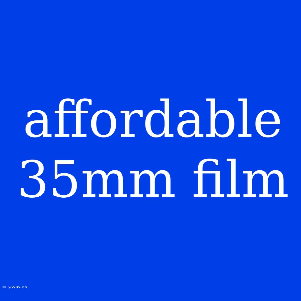 Affordable 35mm Film