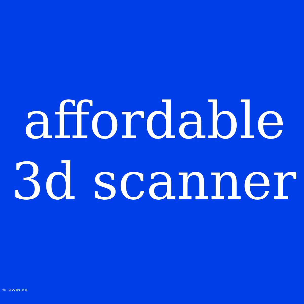 Affordable 3d Scanner