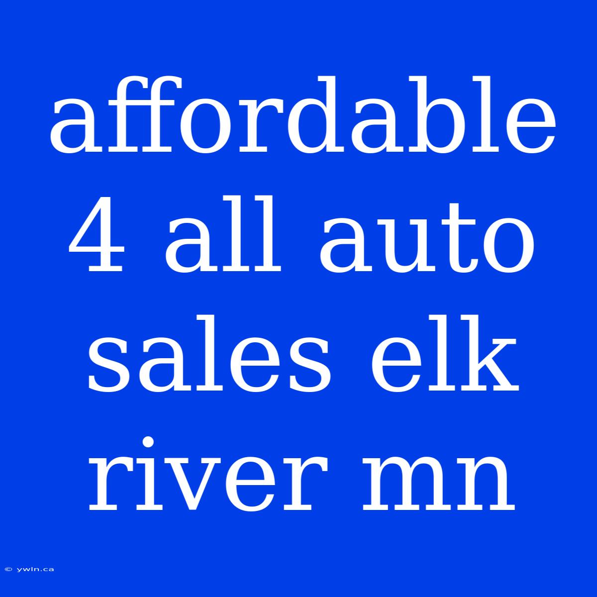 Affordable 4 All Auto Sales Elk River Mn