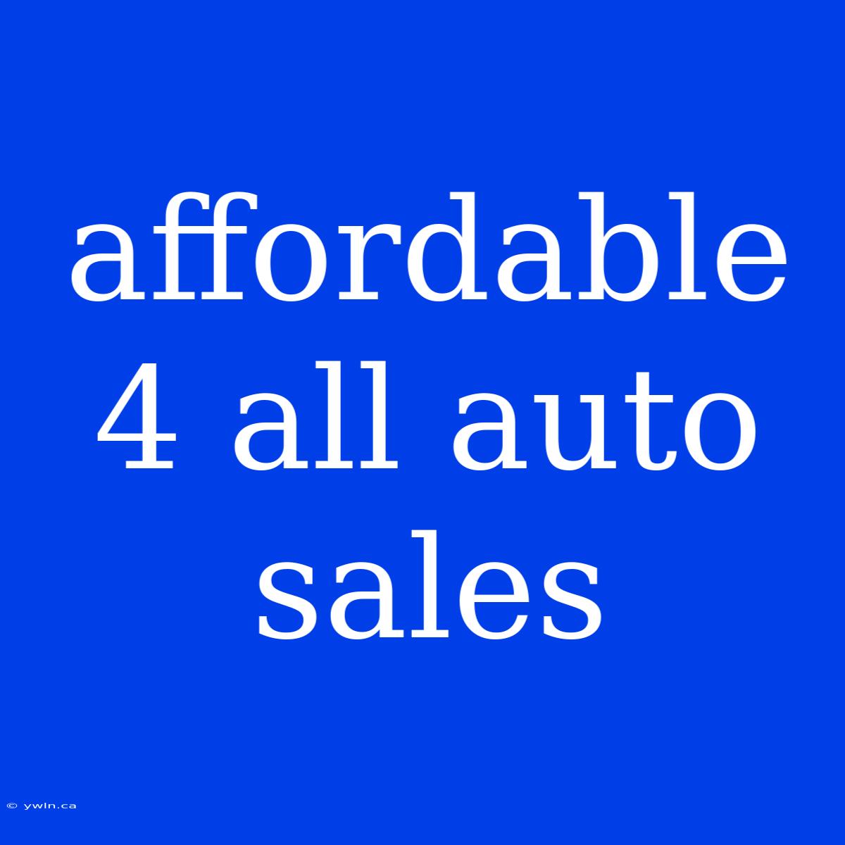 Affordable 4 All Auto Sales