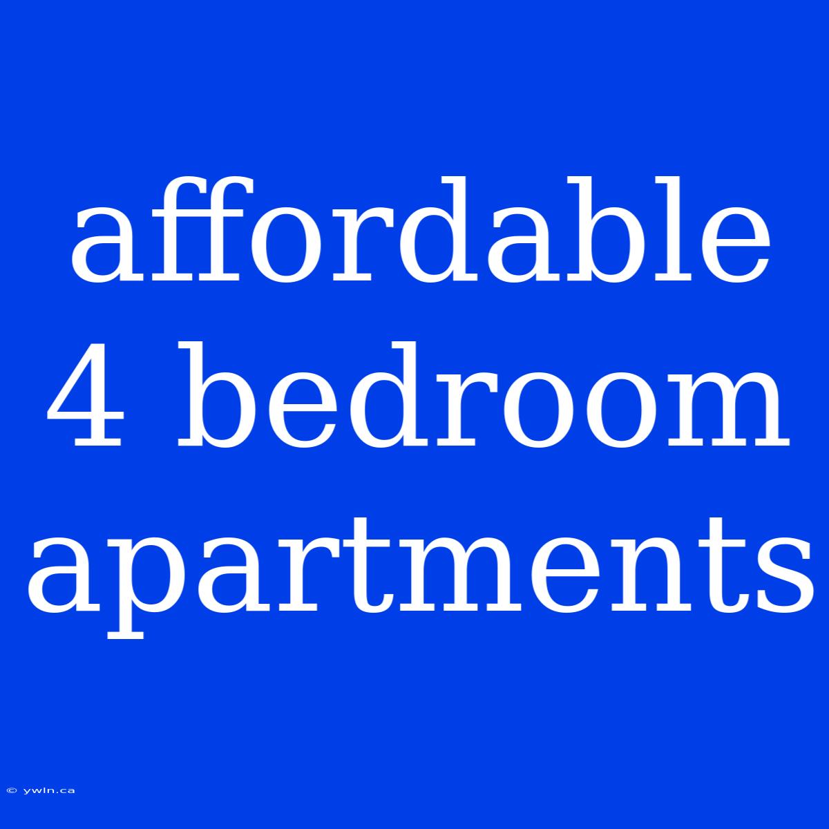 Affordable 4 Bedroom Apartments