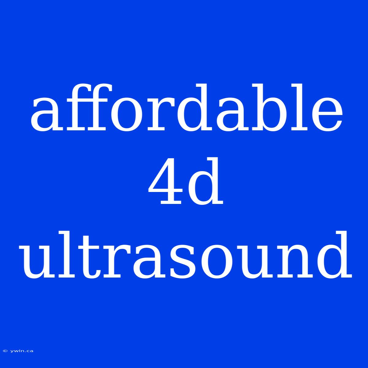 Affordable 4d Ultrasound