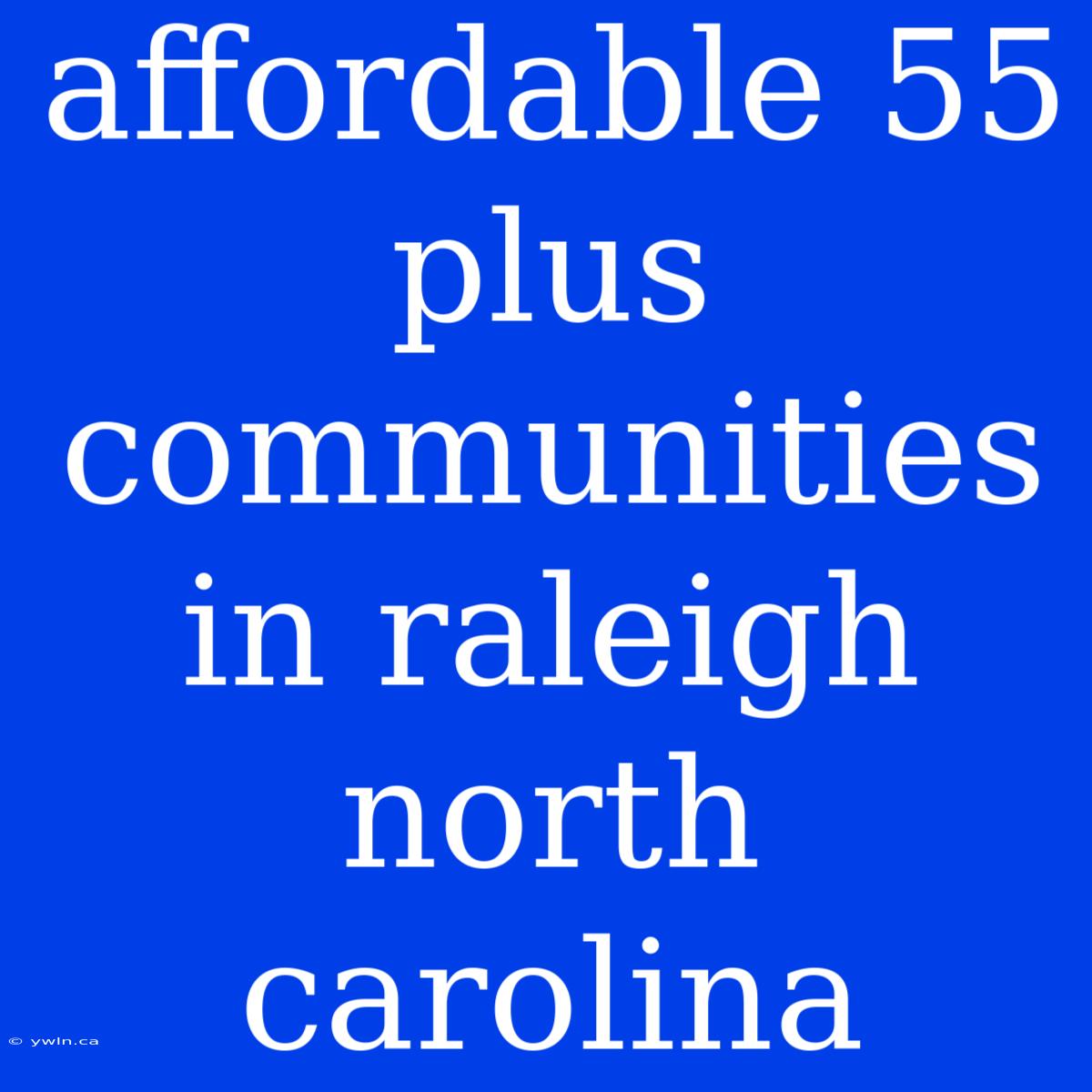 Affordable 55 Plus Communities In Raleigh North Carolina