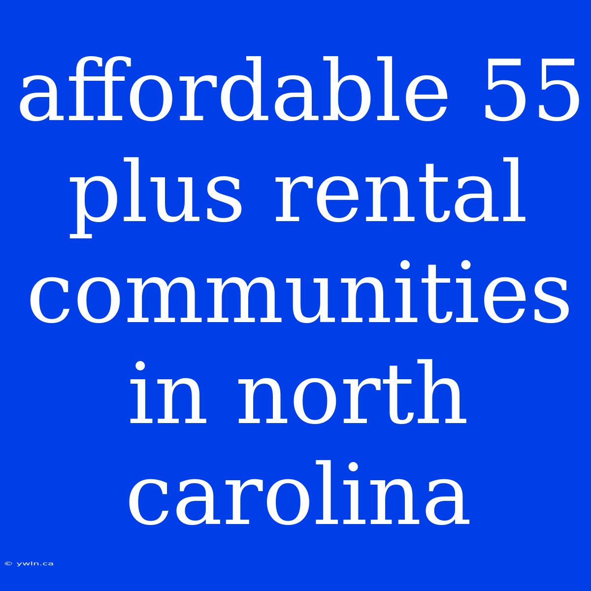 Affordable 55 Plus Rental Communities In North Carolina