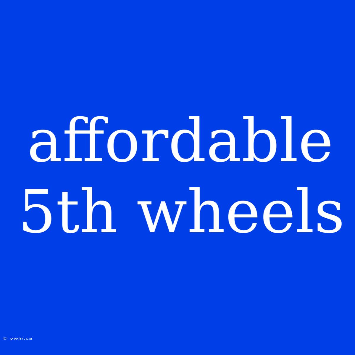 Affordable 5th Wheels