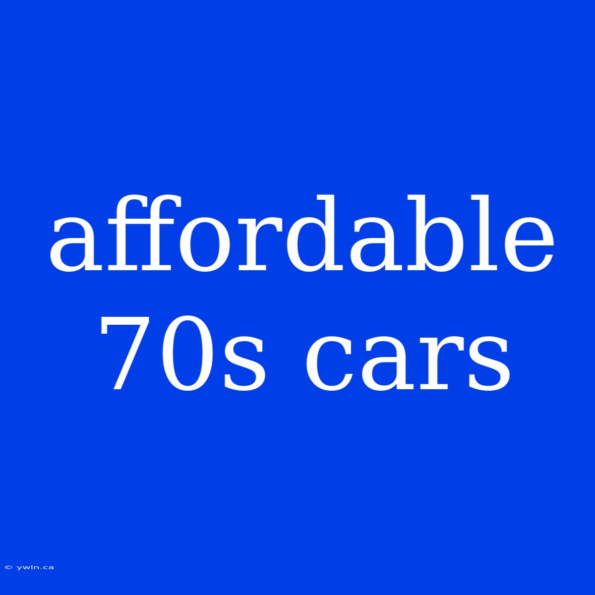 Affordable 70s Cars