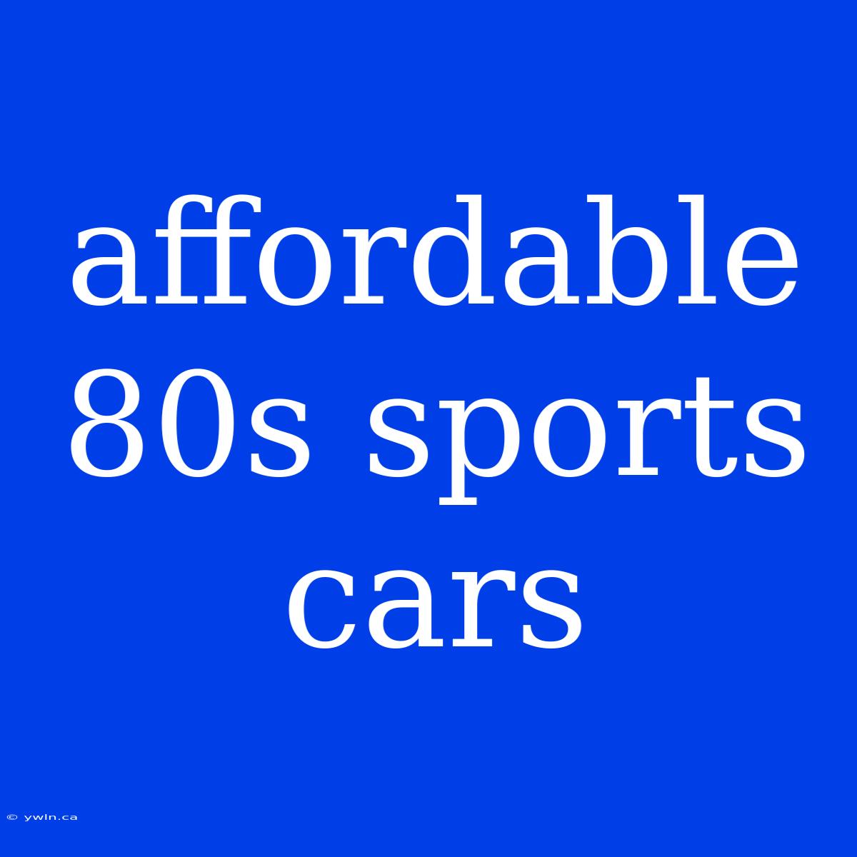 Affordable 80s Sports Cars