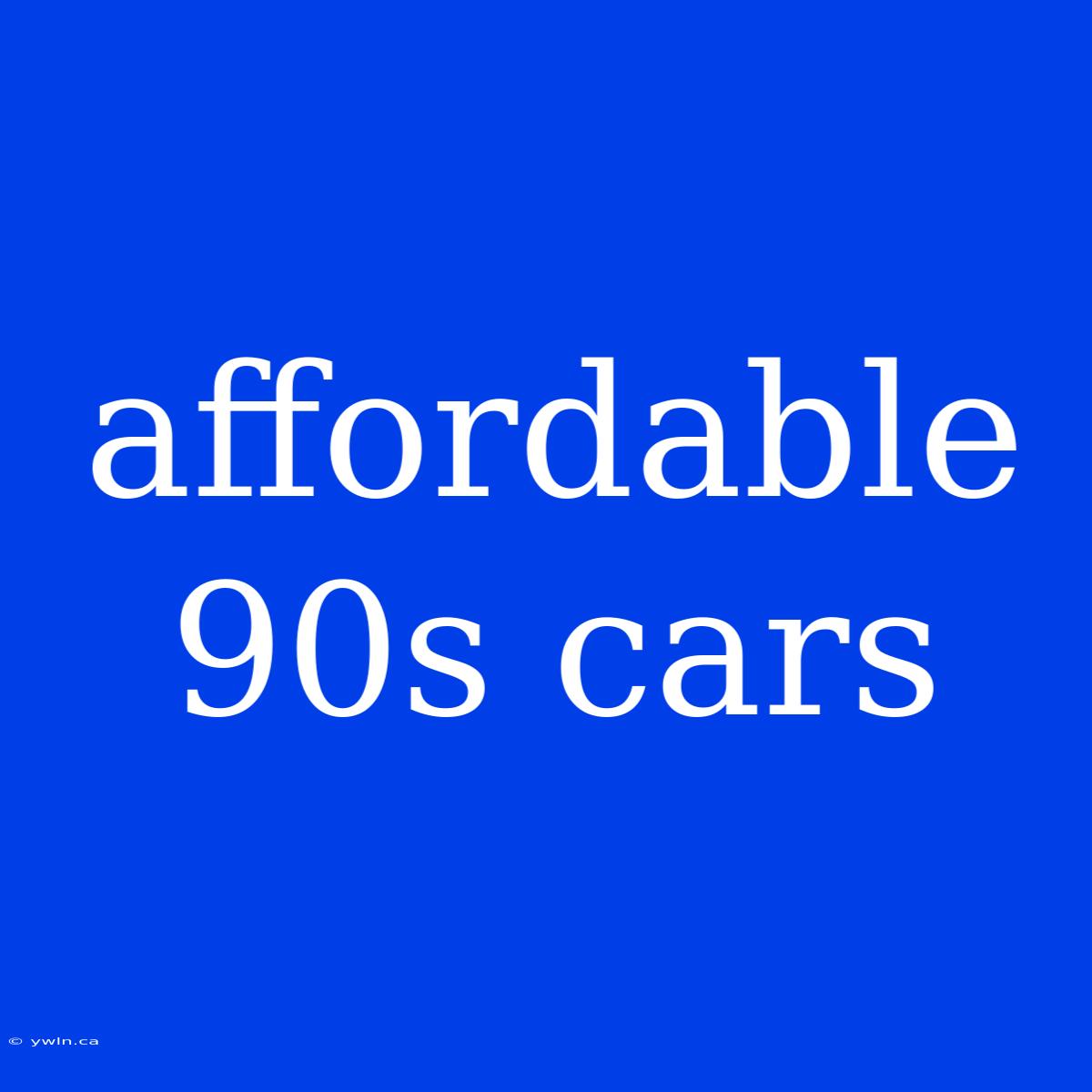 Affordable 90s Cars