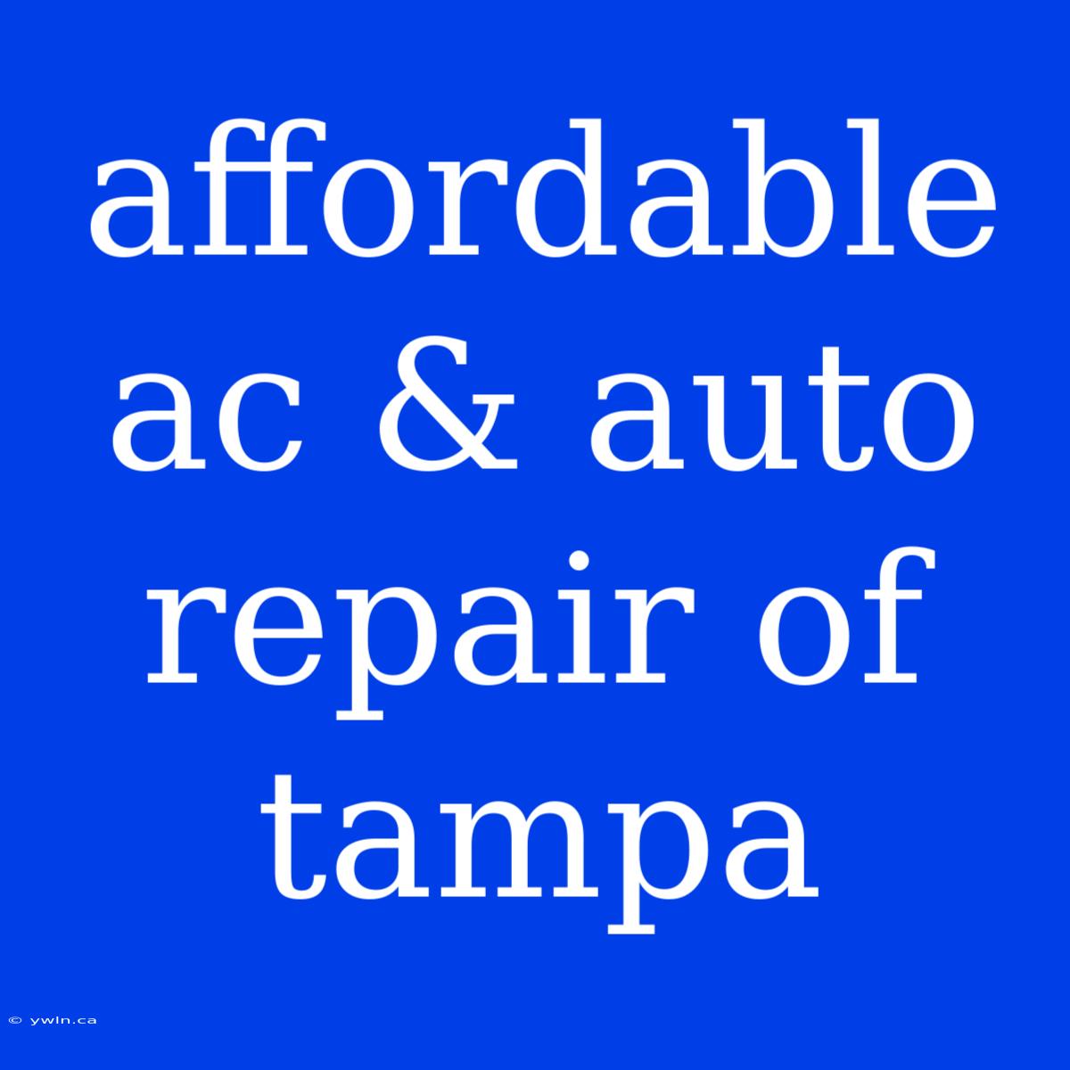 Affordable Ac & Auto Repair Of Tampa