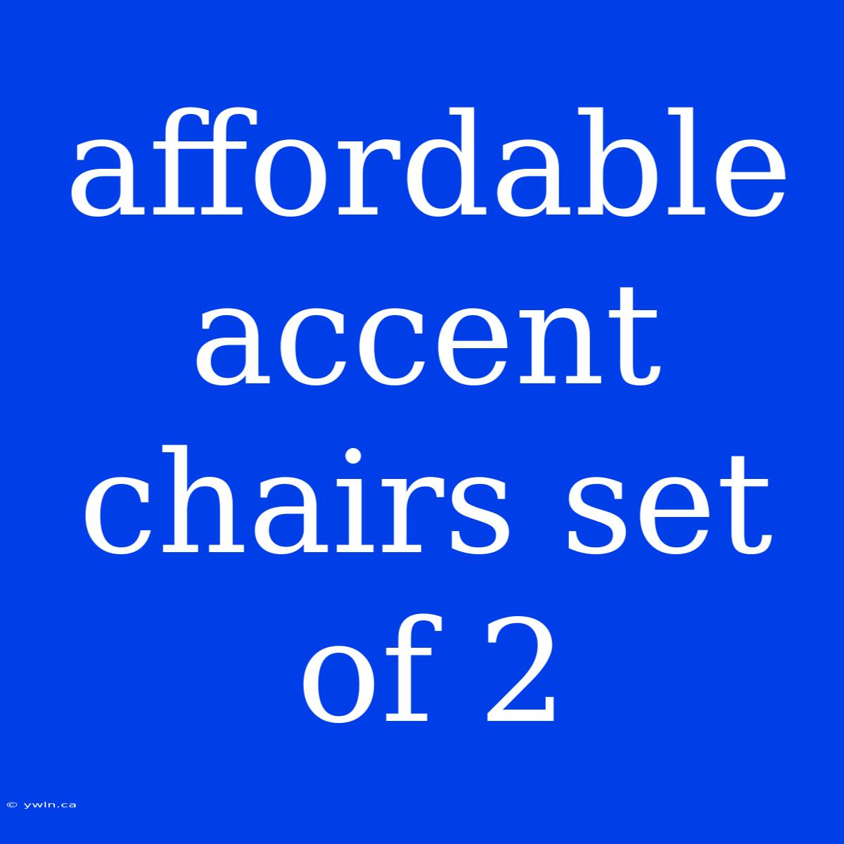 Affordable Accent Chairs Set Of 2