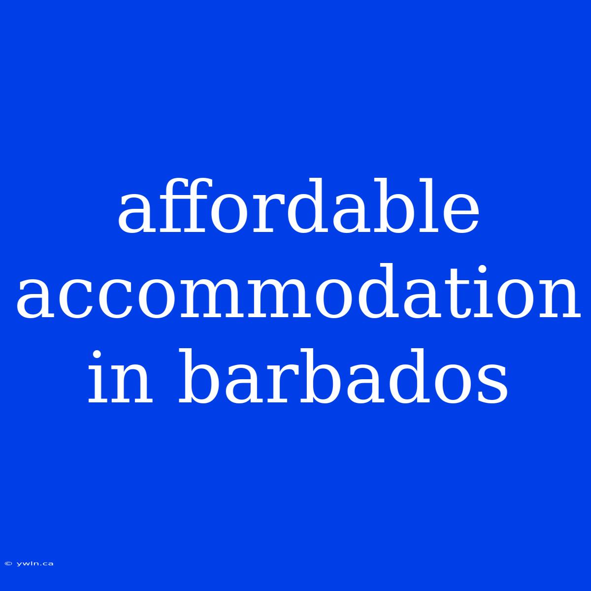 Affordable Accommodation In Barbados