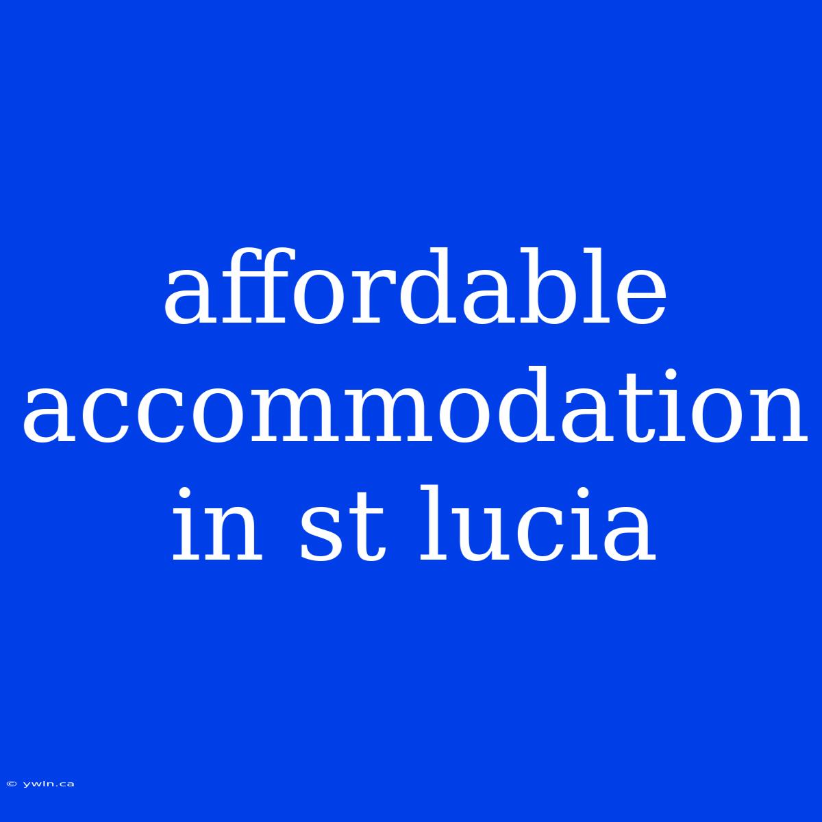 Affordable Accommodation In St Lucia