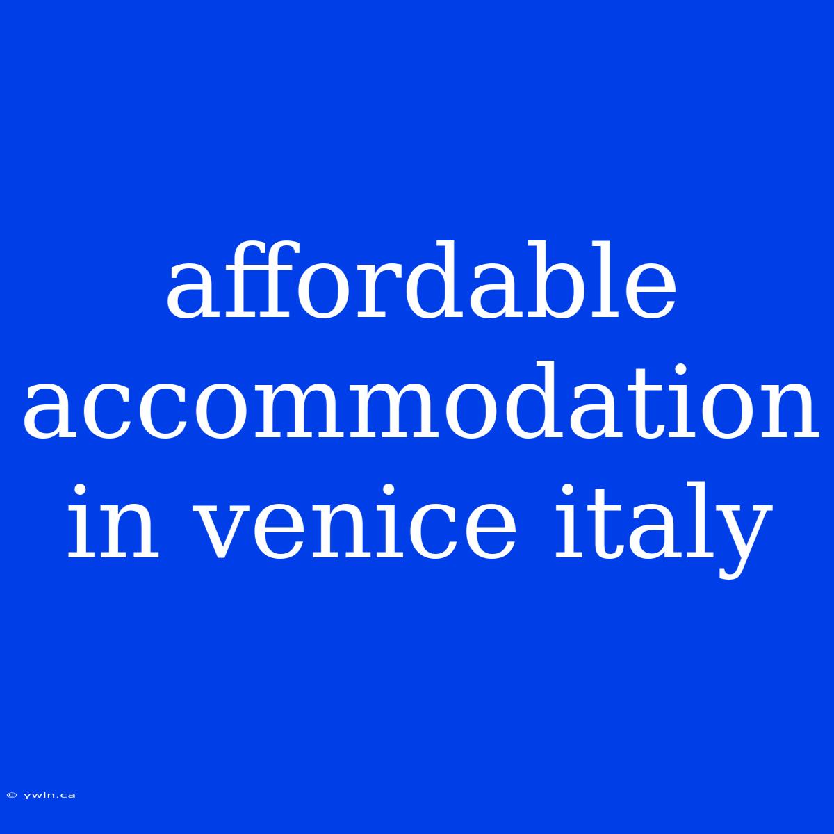 Affordable Accommodation In Venice Italy