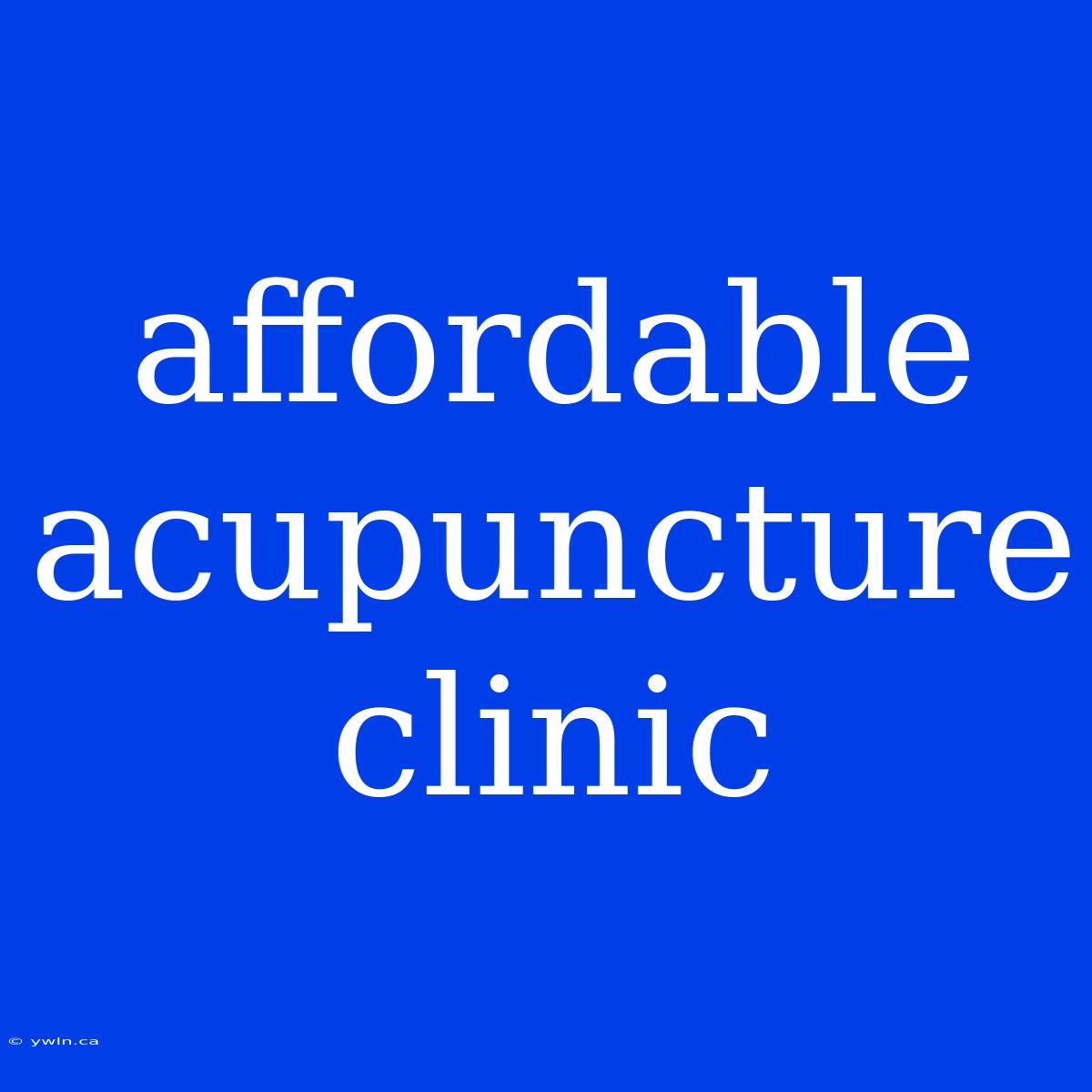 Affordable Acupuncture Clinic