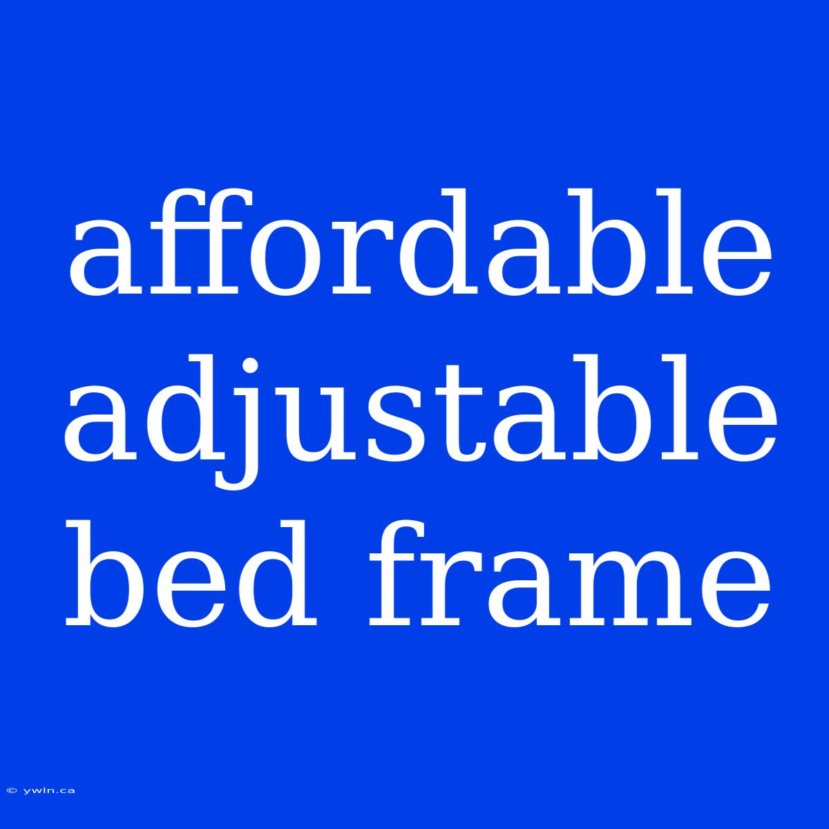 Affordable Adjustable Bed Frame