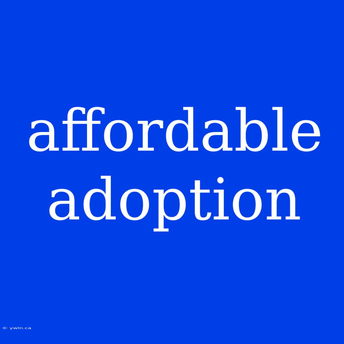 Affordable Adoption