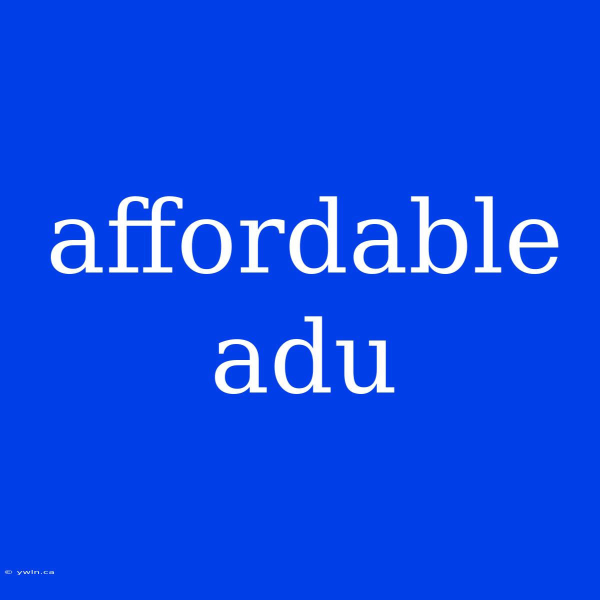 Affordable Adu