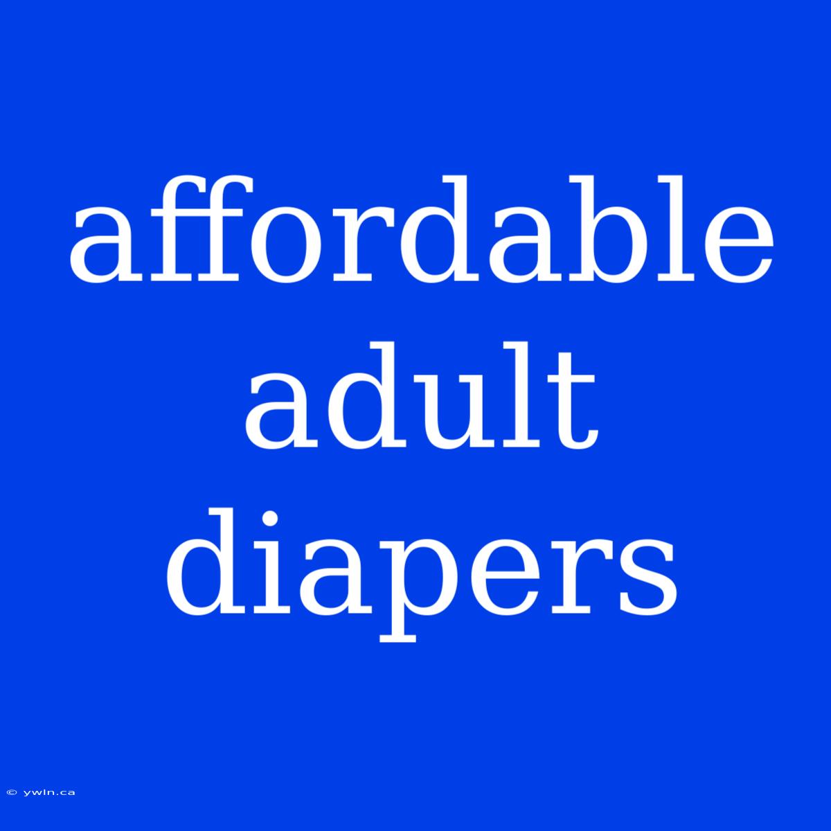 Affordable Adult Diapers