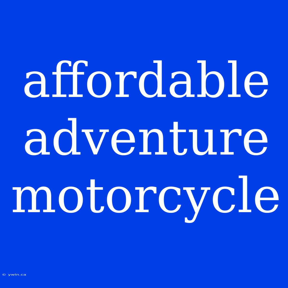 Affordable Adventure Motorcycle