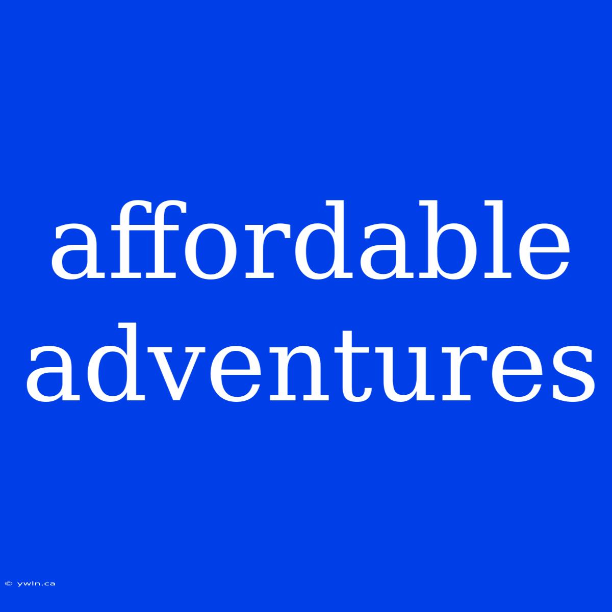 Affordable Adventures