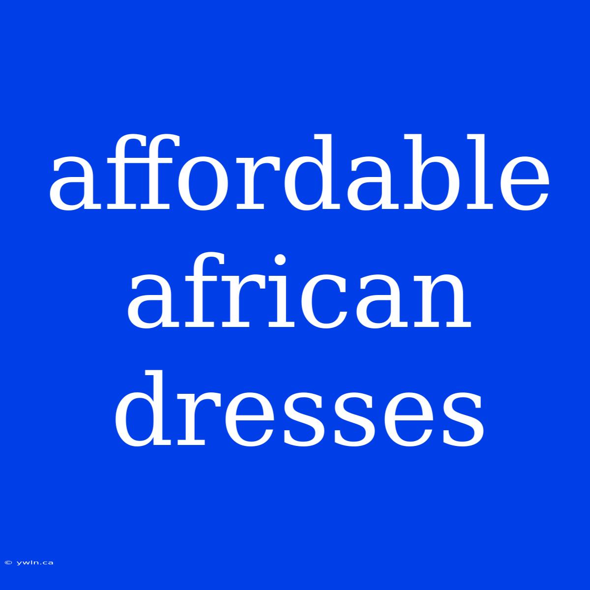 Affordable African Dresses