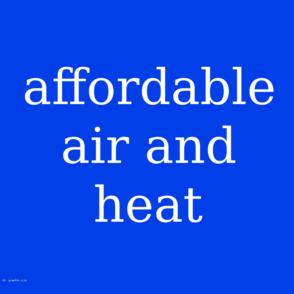 Affordable Air And Heat