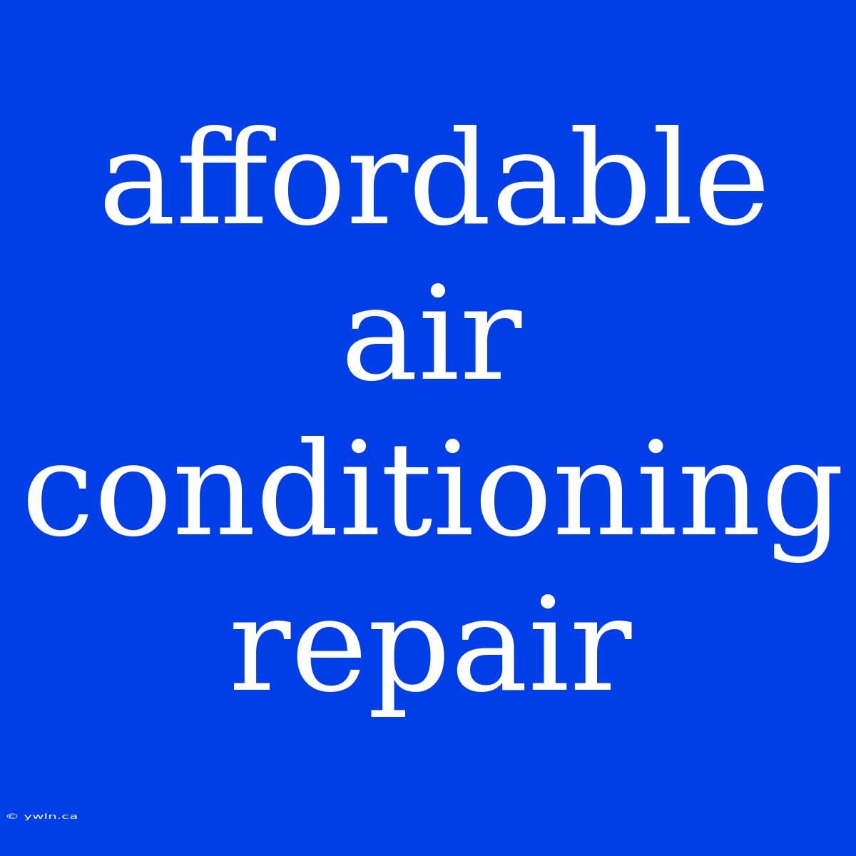 Affordable Air Conditioning Repair