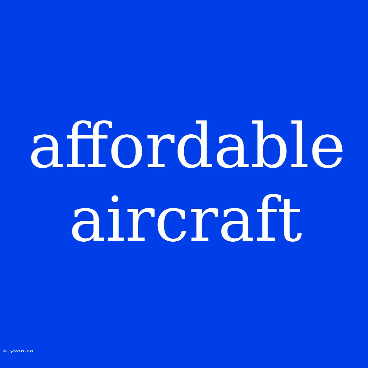 Affordable Aircraft