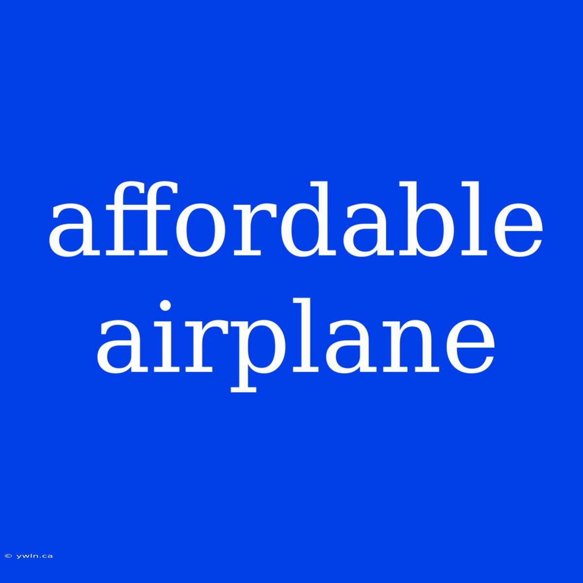 Affordable Airplane