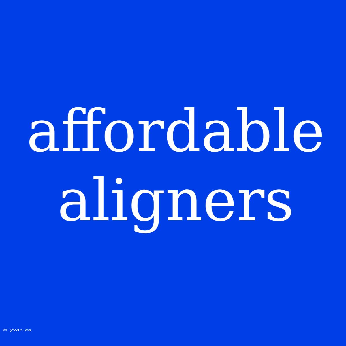 Affordable Aligners