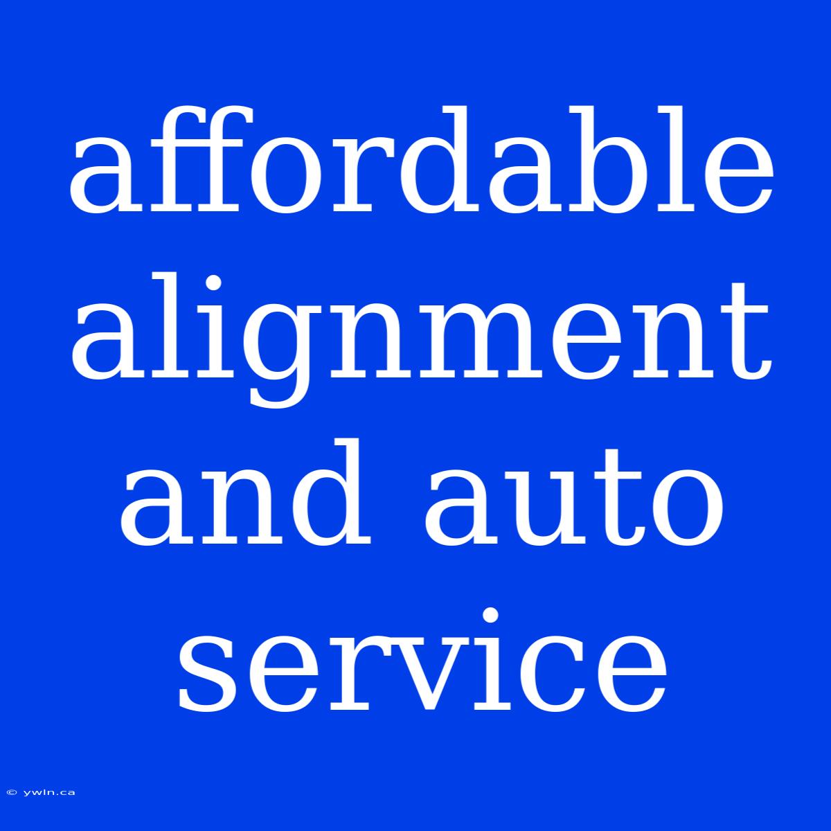 Affordable Alignment And Auto Service