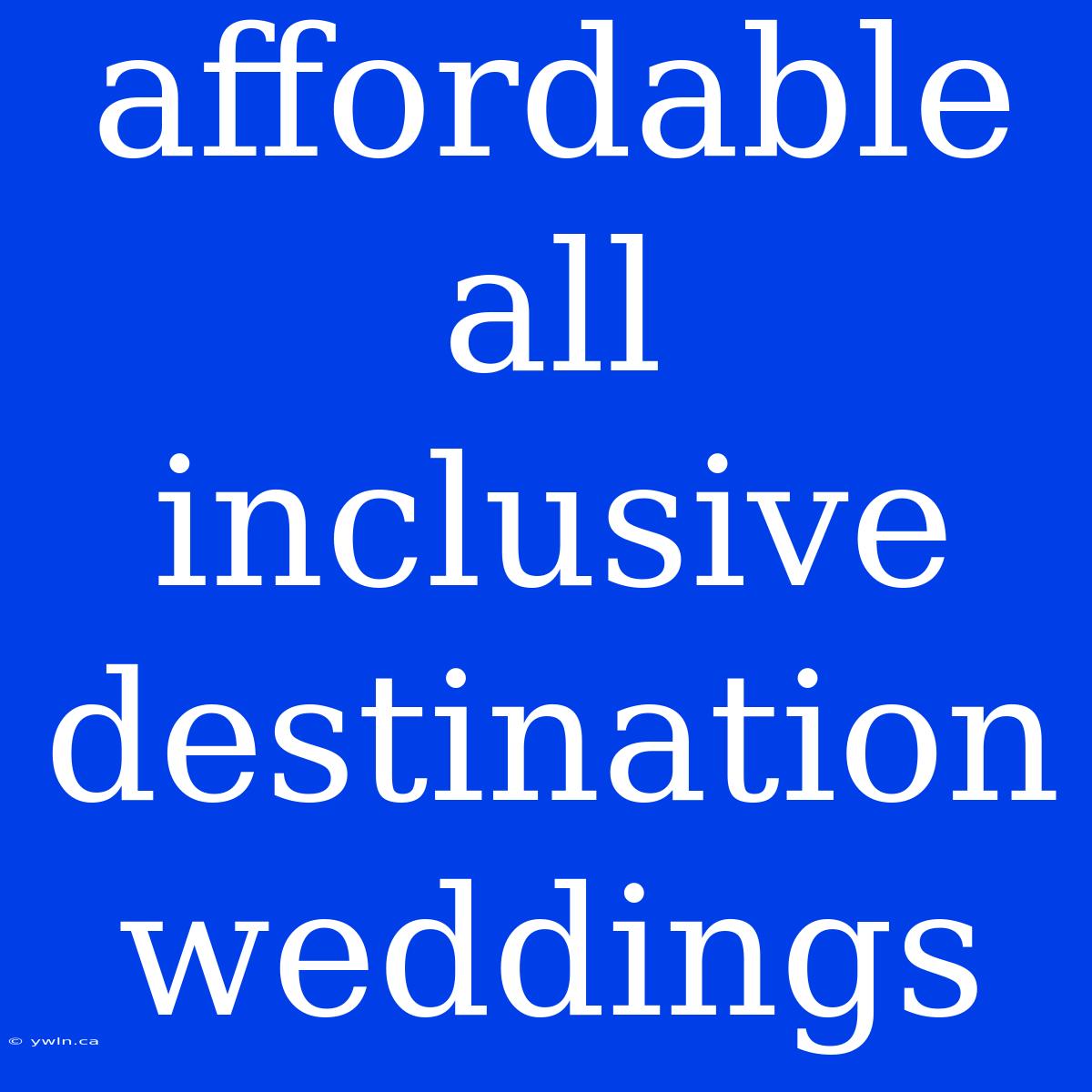 Affordable All Inclusive Destination Weddings