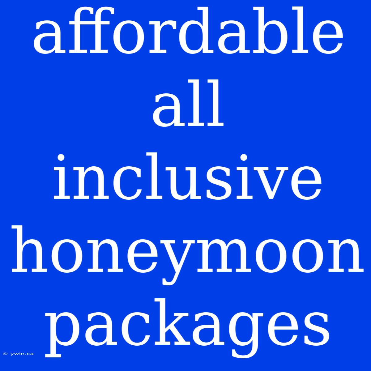 Affordable All Inclusive Honeymoon Packages