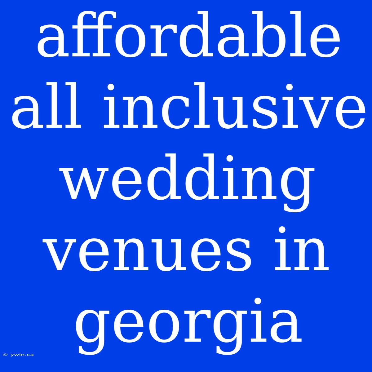 Affordable All Inclusive Wedding Venues In Georgia