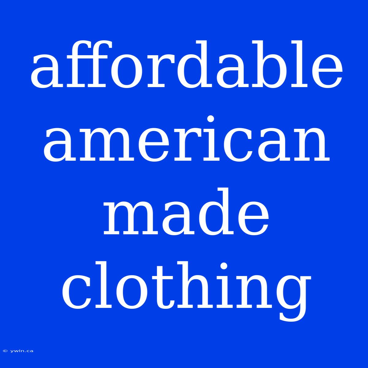 Affordable American Made Clothing