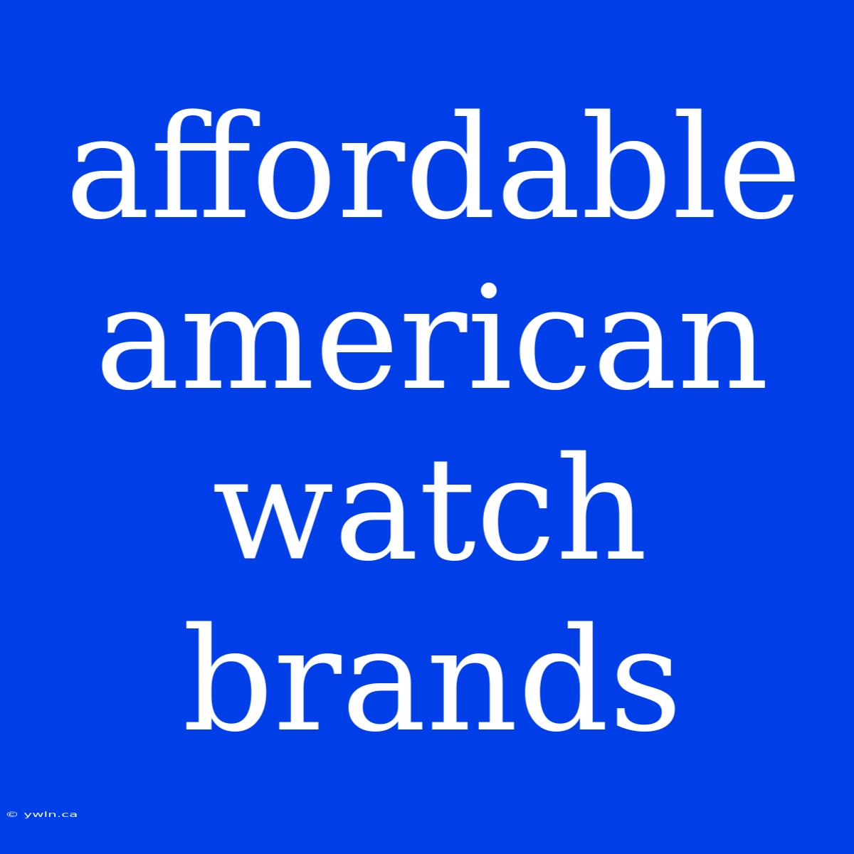 Affordable American Watch Brands