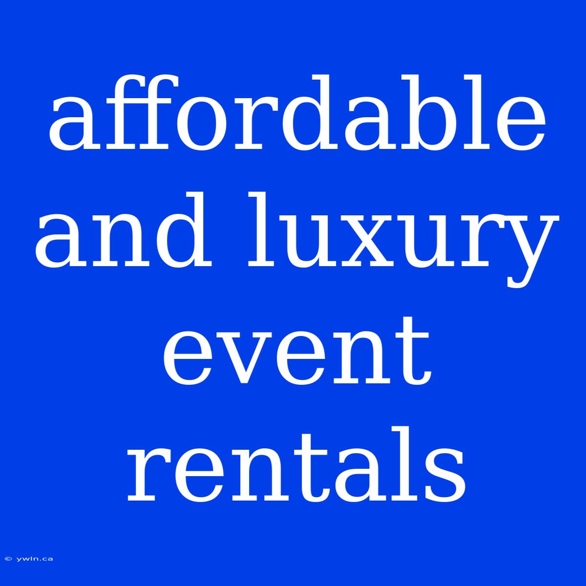 Affordable And Luxury Event Rentals