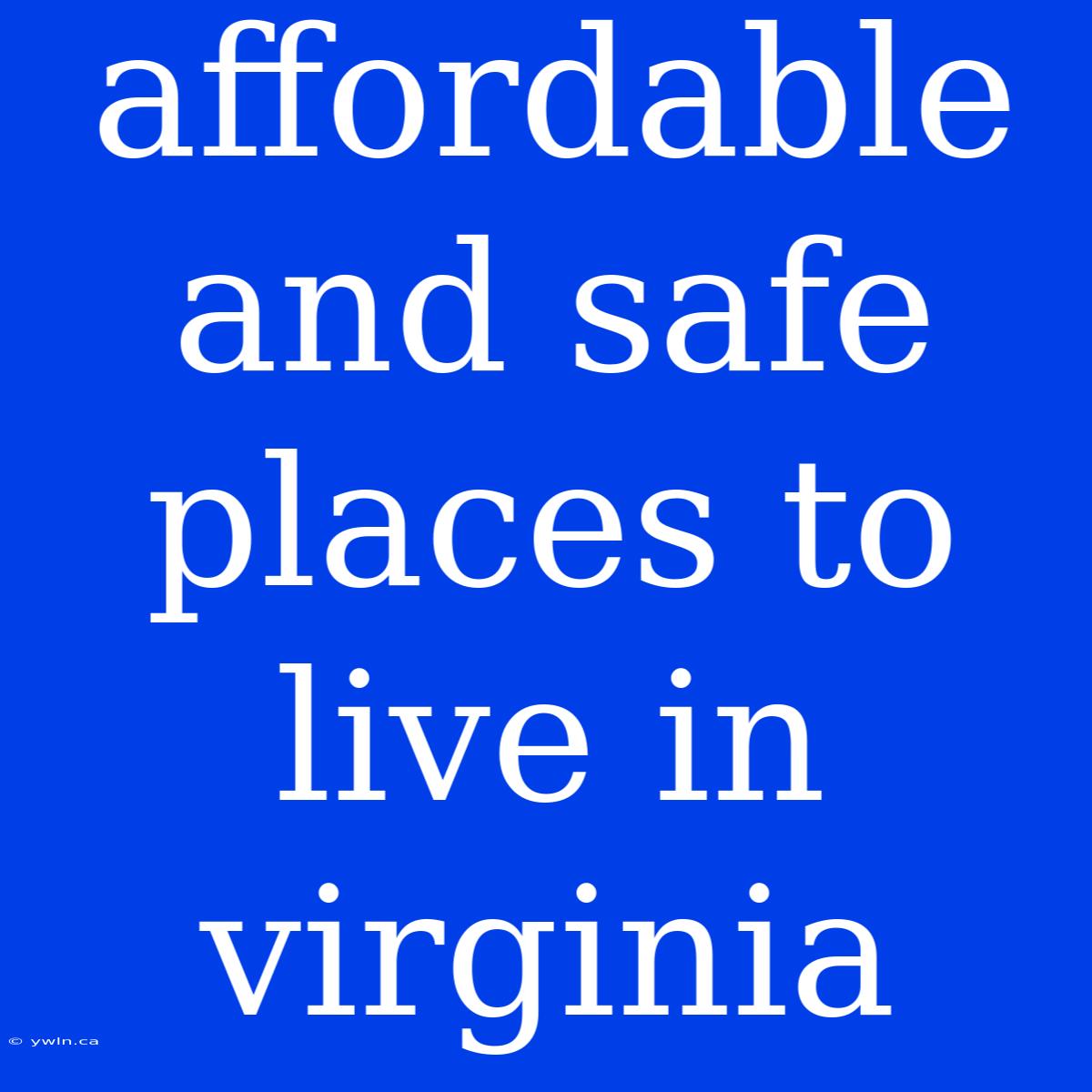 Affordable And Safe Places To Live In Virginia