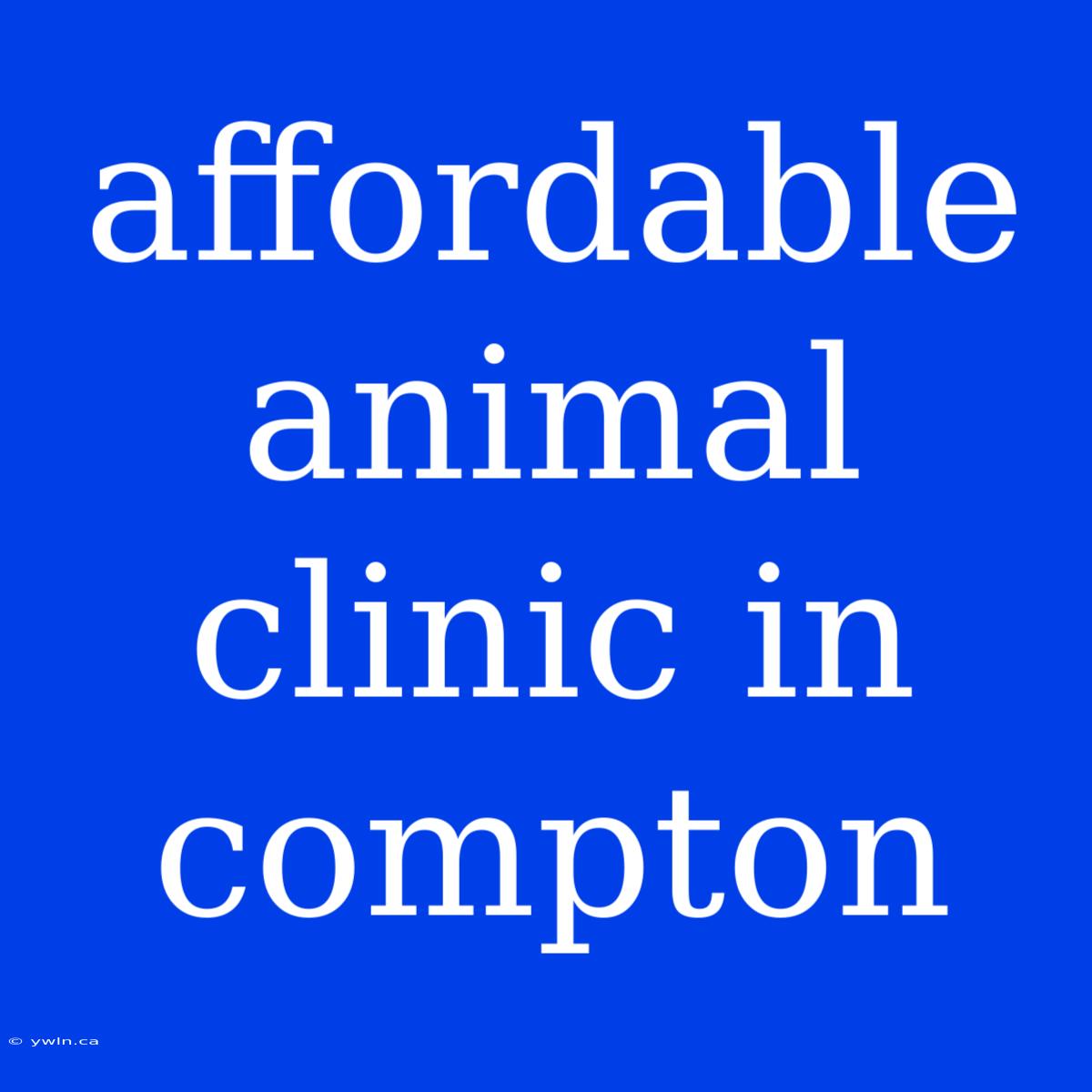 Affordable Animal Clinic In Compton