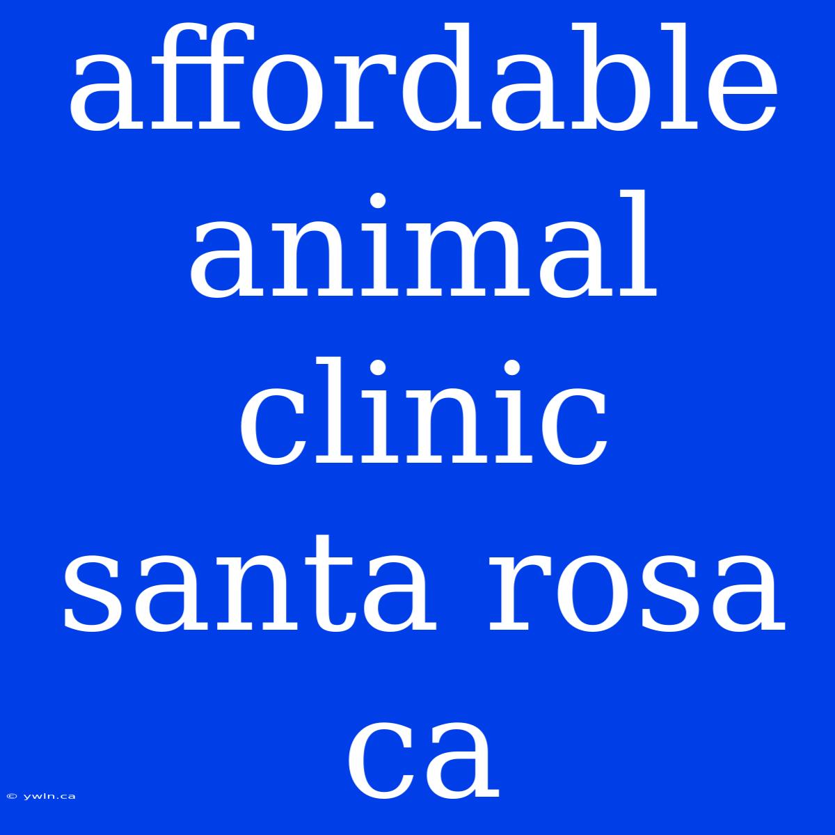 Affordable Animal Clinic Santa Rosa Ca