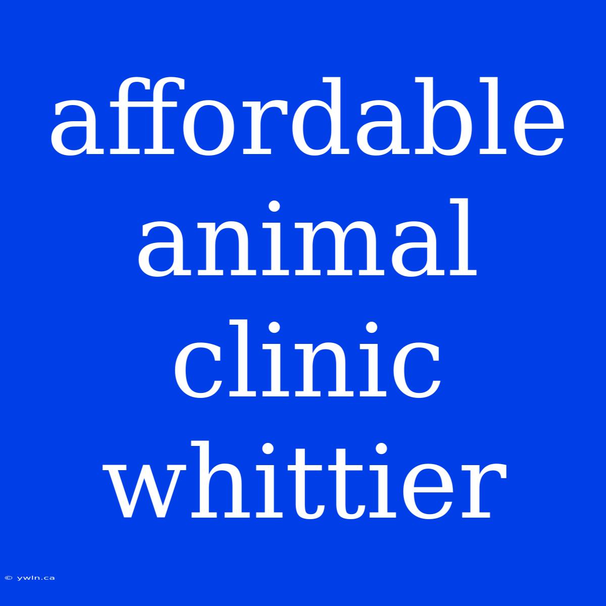 Affordable Animal Clinic Whittier