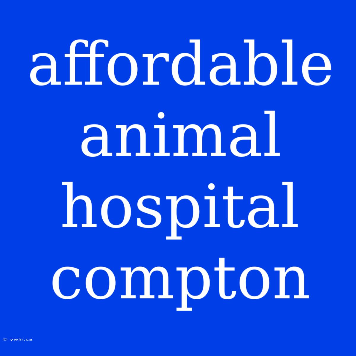 Affordable Animal Hospital Compton