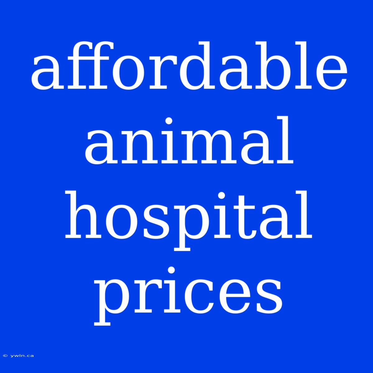 Affordable Animal Hospital Prices