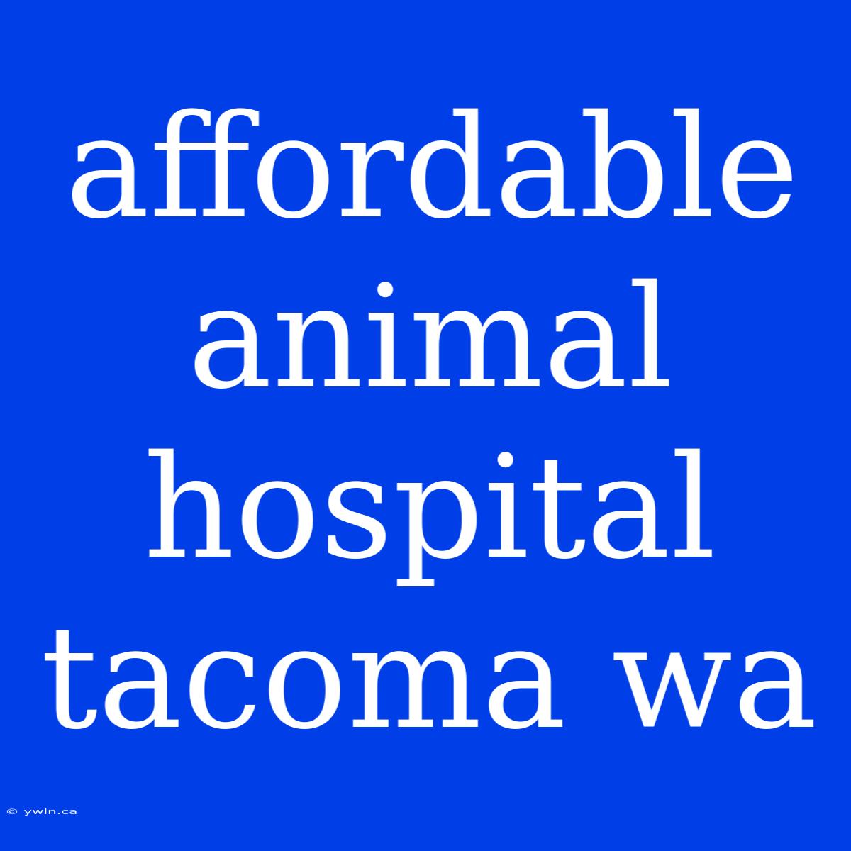 Affordable Animal Hospital Tacoma Wa