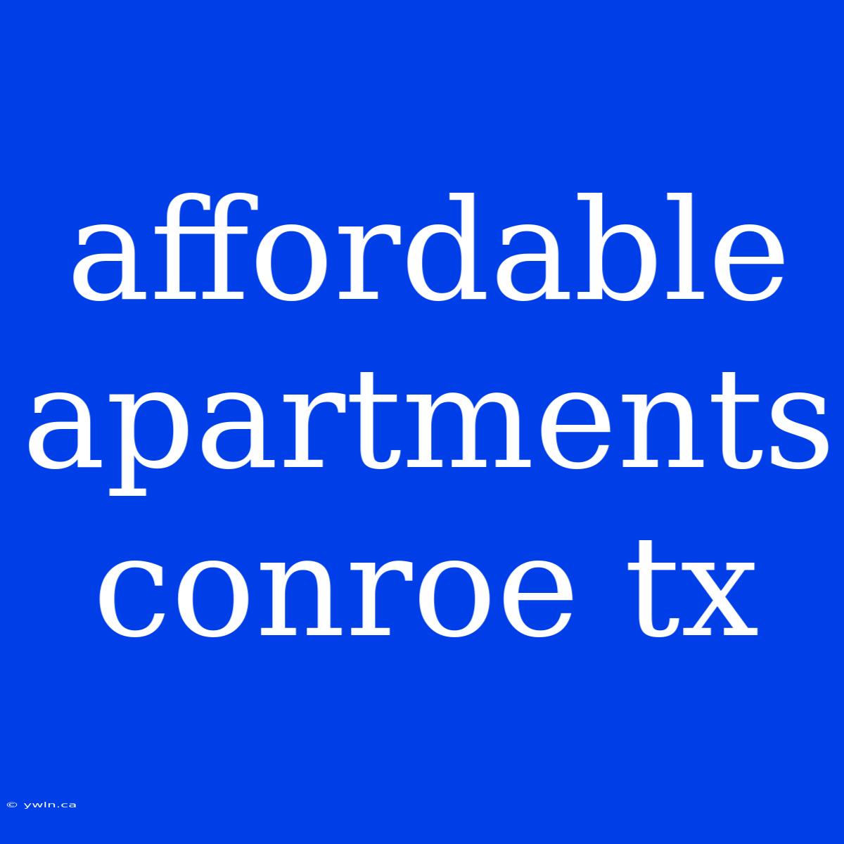 Affordable Apartments Conroe Tx