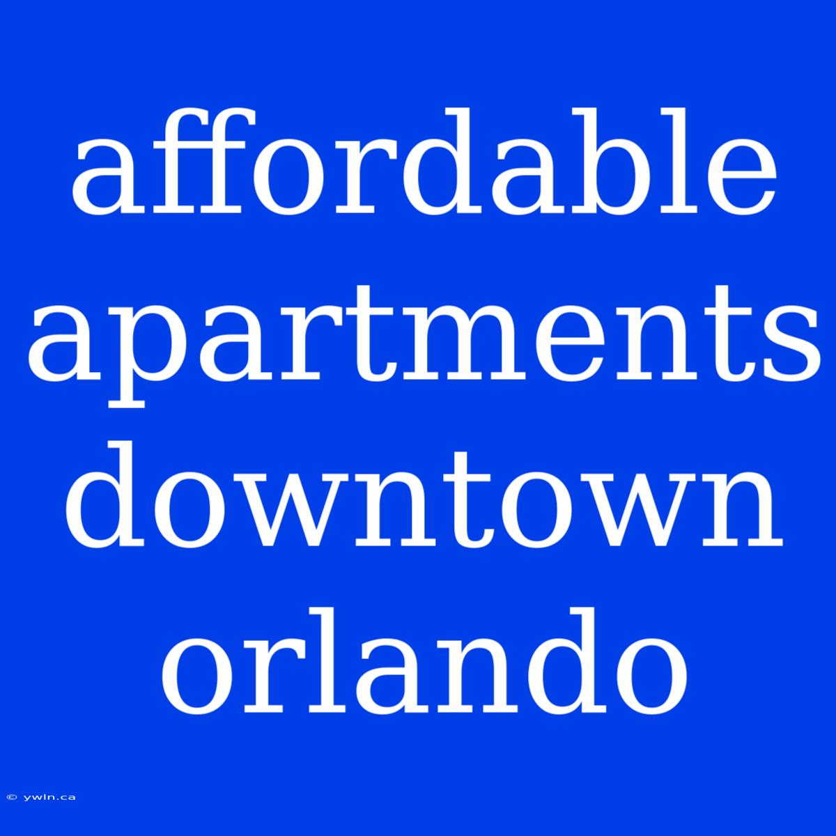 Affordable Apartments Downtown Orlando