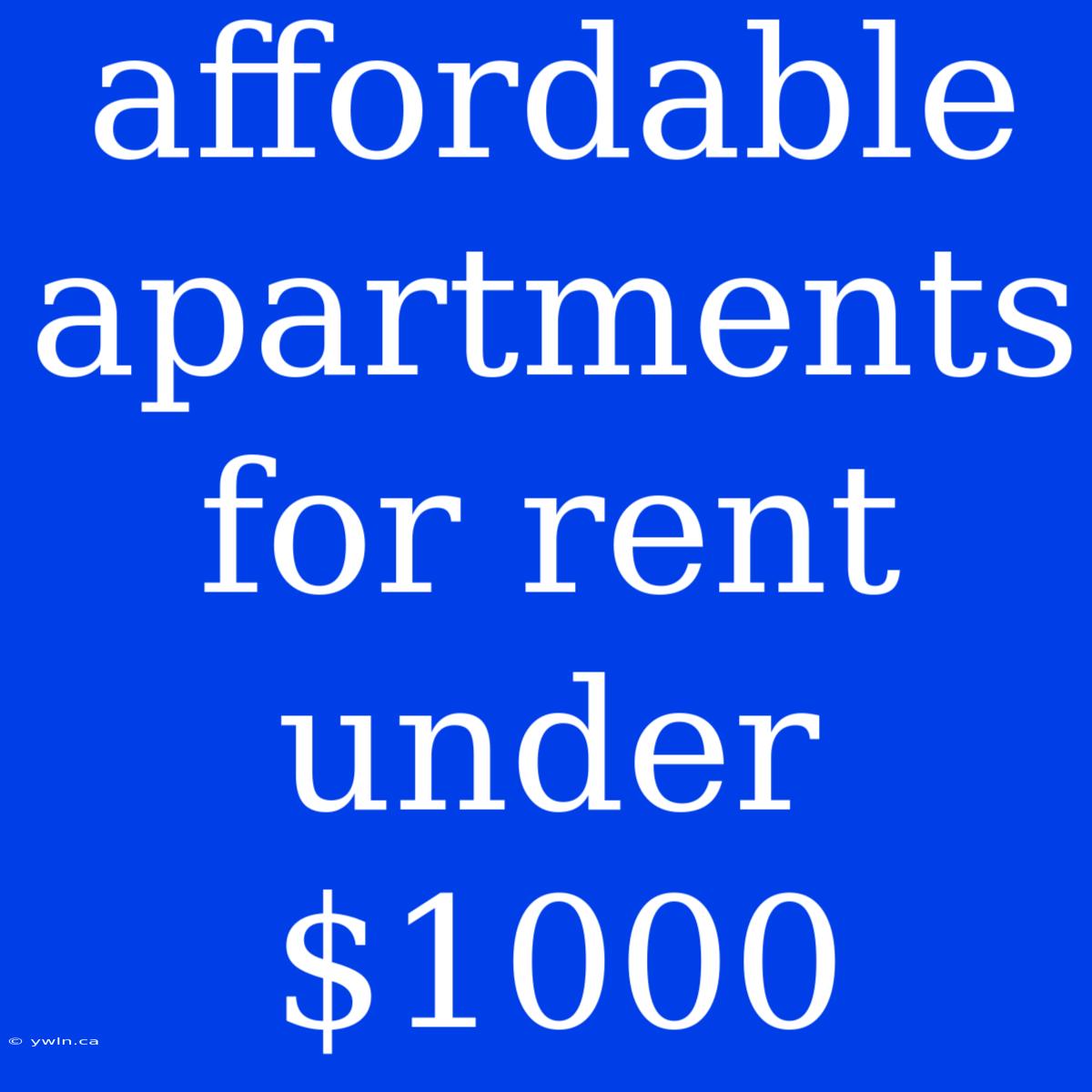 Affordable Apartments For Rent Under $1000