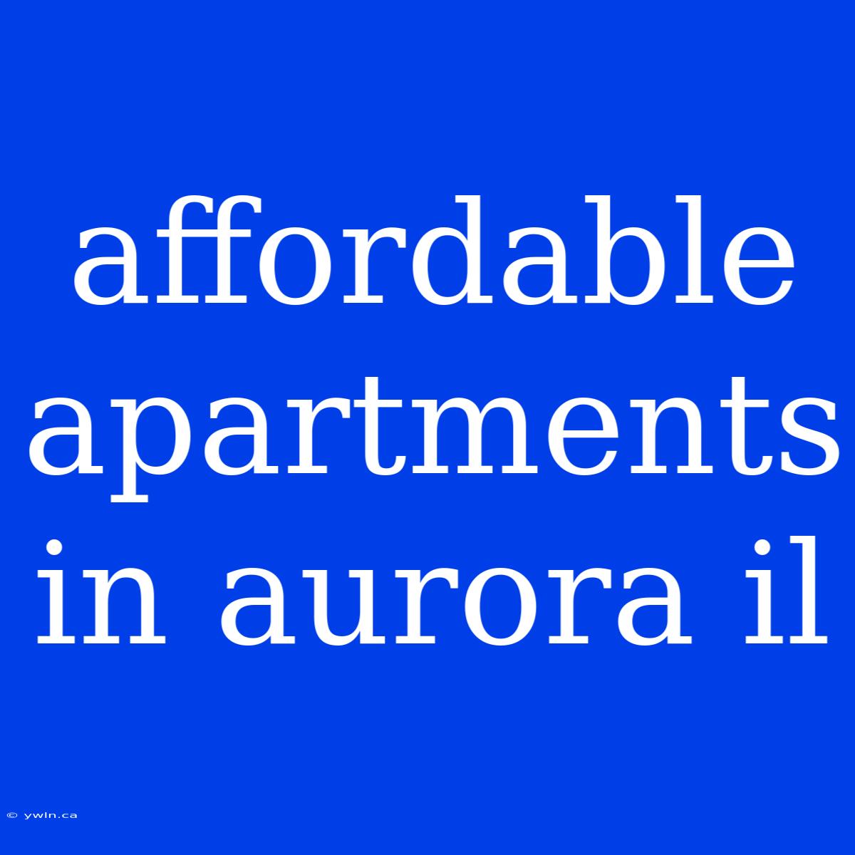 Affordable Apartments In Aurora Il