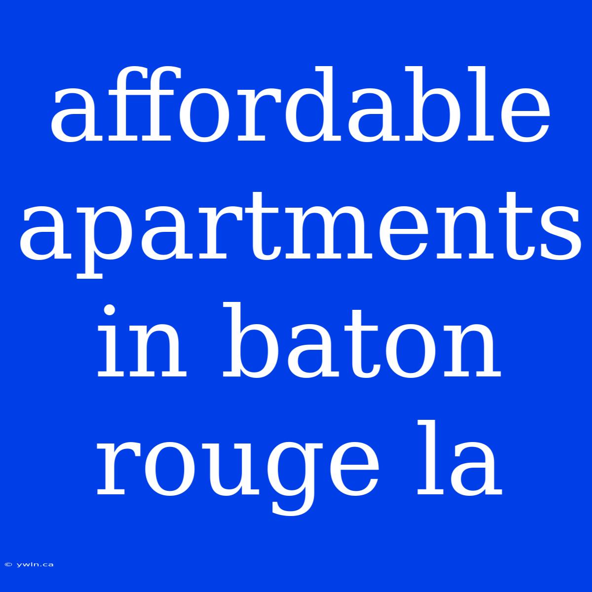 Affordable Apartments In Baton Rouge La